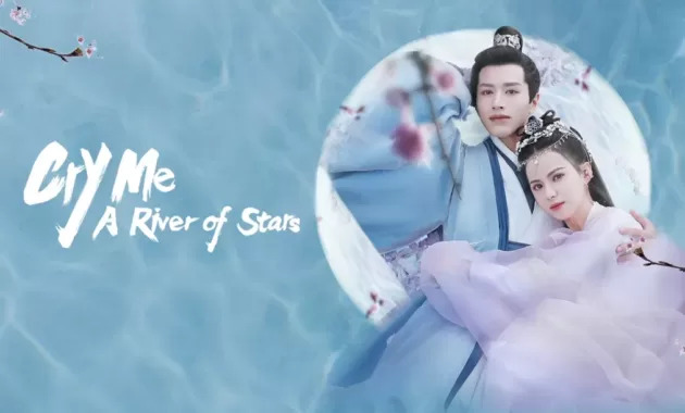 ดูซีรี่ย์จีน Cry Me A River of Stars (2021) สายธารแห่งดวงดาว ซับไทย